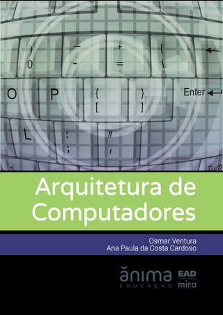 Computadores
Arquitetura de
Osmar Ventura
Ana Paula da Costa Cardoso
 