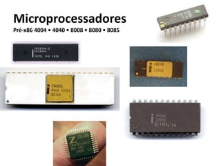 Microprocessadores
Pré-x86 4004 • 4040 • 8008 • 8080 • 8085
 
