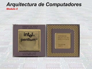 Arquitectura de Computadores
Modulo II
 