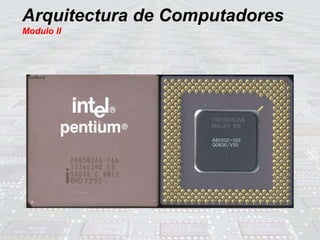 Arquitectura de Computadores
Modulo II
 