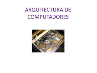 ARQUITECTURA DE
COMPUTADORES
 