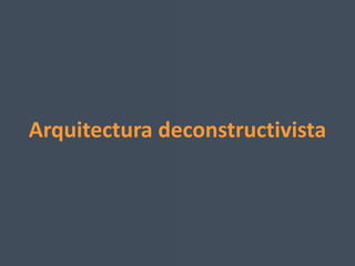 Arquitectura deconstructivista
 
