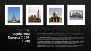 Resumen:
Arquitectura
Europea (1750-
1900)
La Transformación de la Arquitectura Europea (1750-1900)
El periodo comprendido entre 1750 y 1900 representa la transición de la tradición artesanal a la era industrial. Este lapso de
150 años no tuvo un estilo único, sino que fue una etapa de experimentación y nostalgia influenciada por tres grandes
factores: la Ilustración, el auge de los nacionalismos y la Revolución Industrial.
El Retorno al Orden (Siglo XVIII): Bajo el pensamiento ilustrado, la arquitectura rechazó el exceso del Barroco. Se
buscó una "belleza racional" a través del Neoclasicismo, inspirándose en la pureza de las ruinas de Grecia y Roma
para construir edificios públicos que transmitieran orden y valores cívicos.
La Explosión de los "Neos" (Siglo XIX): Con el romanticismo y el deseo de identidad nacional, Europa miró hacia
su propio pasado. Esto dio lugar al Historicismo, donde se rescataron estilos antiguos según la identidad de cada país:
el Neogótico en Inglaterra, el Neorrenacimiento en Italia o el Neomudéjar en España.
La Revolución de la Ingeniería: La aparición del hierro, el cristal y el acero cambió las reglas del juego. Arquitectos
e ingenieros empezaron a colaborar para crear tipologías de edificios nunca antes vistas, como estaciones de tren,
grandes almacenes y pabellones de exposiciones universales, que priorizaban el espacio y la luz.
Hacia la Modernidad: El final del siglo XIX cerró con el Eclecticismo (mezcla de estilos) y las primeras visiones
Utopistas, sentando las bases de lo que sería la arquitectura funcional y el Modernismo del siglo XX.
 
