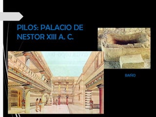 PILOS: PALACIO DE
NESTOR XIII A. C.
BAÑO
 