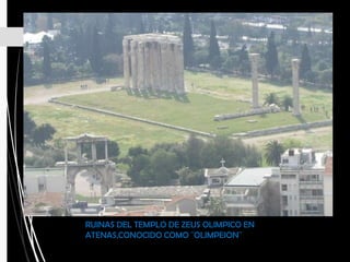 RUINAS DEL TEMPLO DE ZEUS OLIMPICO EN
ATENAS,CONOCIDO COMO ¨OLIMPEION¨
 