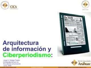 [object Object],Jorge A. Hidalgo Toledo [email_address] Escuela de comunicación Junio, 2009 
