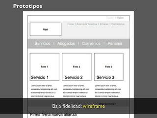 Prototipos




             Baja ﬁdelidad: wireframe
 