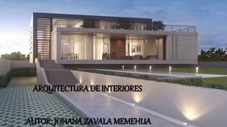 ARQUITECTURA DE INTERIORES
AUTOR: JOHANA ZAVALA MEMEHUA
 
