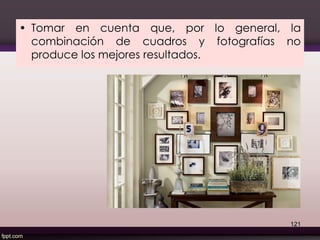 • Tomar en cuenta que, por lo general, la
combinación de cuadros y fotografías no
produce los mejores resultados.
121
 