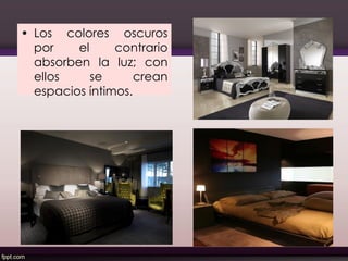 • Los colores oscuros
por el contrario
absorben la luz; con
ellos se crean
espacios íntimos.
43
 