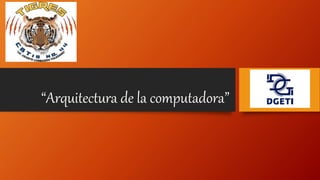 “Arquitectura de la computadora”
 