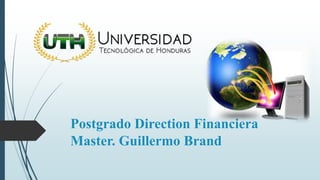 Postgrado Direction Financiera
Master. Guillermo Brand
 