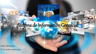 Sistema de Información Gerencial
Ruben Almendares
N° de cuenta: 202010130255
 