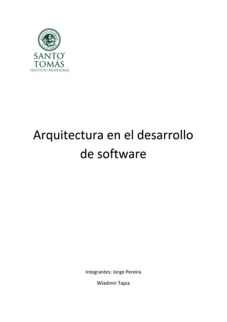 Arquitectura en el desarrollo
de software
Integrantes: Jorge Pereira
Wladimir Tapia
 