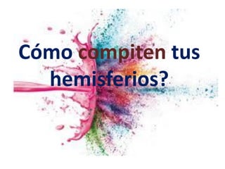 Cómo compiten tus
hemisferios?
 
