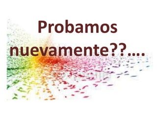 Probamos
nuevamente??….
 