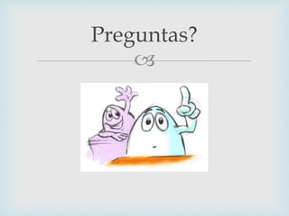 
Preguntas?
 