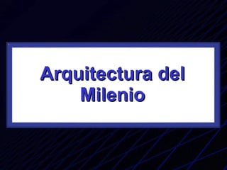 Arquitectura del Milenio 