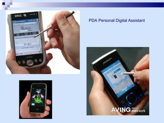 PDA Personal Digital Assistant

 