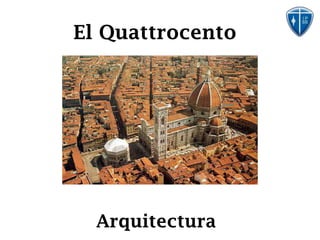 El Quattrocento




  Arquitectura
 