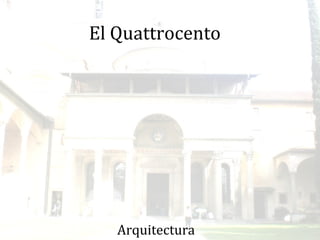 El Quattrocento
Arquitectura
 