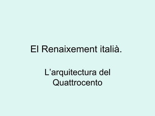 El Renaixement italià.  L’arquitectura del Quattrocento 