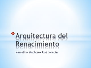 Marcelino Machorro José Jonatán 
* 
 