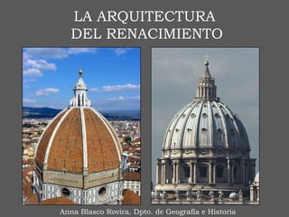 LA ARQUITECTURA
   DEL RENACIMIENTO




Anna Blasco Rovira. Dpto. de Geografía e Historia
 