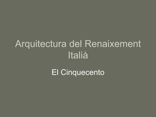 Arquitectura del Renaixement Italià El Cinquecento 