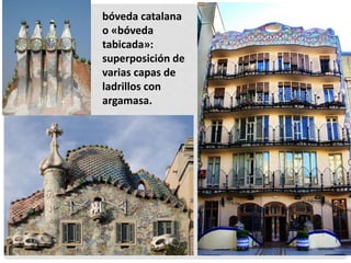 bóveda catalana
o «bóveda
tabicada»:
superposición de
varias capas de
ladrillos con
argamasa.
 