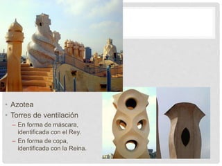 • Azotea
• Torres de ventilación
– En forma de máscara,
identificada con el Rey.
– En forma de copa,
identificada con la Reina.
 
