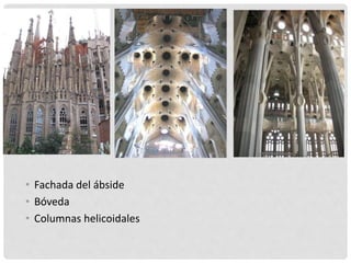 • Fachada del ábside
• Bóveda
• Columnas helicoidales
 