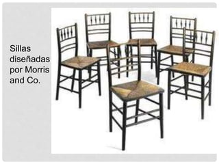 Sillas
diseñadas
por Morris
and Co.
 