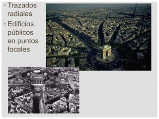 • Trazados
radiales
• Edificios
públicos
en puntos
focales
 