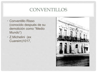 CONVENTILLOS
• Conventillo Risso
(conocido después de su
demolición como “Medio
Mundo”)
• Z.Michelini (ex
Cuareim)1017,
 