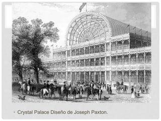 • Crystal Palace Diseño de Joseph Paxton.
 