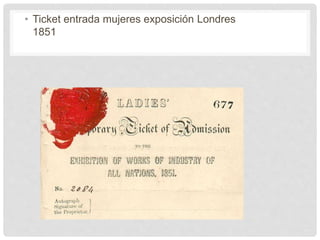 • Ticket entrada mujeres exposición Londres
1851
 