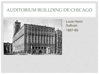 AUDITORIUM BUILLDING DE CHICAGO
• Louis Henri
Sullivan
• 1887-89
 