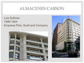 ALMACENES CARSON
• Luis Sullivan
• 1899-1904
• Empresa Pirie, Scott and Company
 