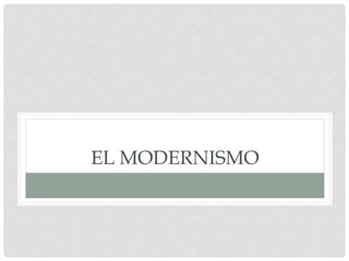 EL MODERNISMO
 