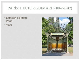 PARÍS: HECTOR GUIMARD (1867-1942)
• Estación de Metro
París
• 1900
 