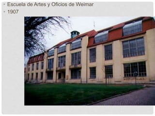 • Escuela de Artes y Oficios de Weimar
• 1907
 