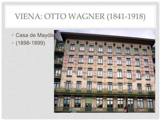 VIENA: OTTO WAGNER (1841-1918)
• Casa de Mayólica
• (1898-1899)
 