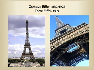 Gustave Eiffel. 1832-1923
   Torre Eiffel. 1889
 