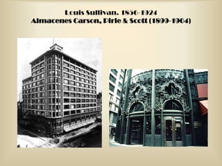 Louis Sullivan. 1856-1924
Almacenes Carson, Pirie & Scott (1899-1904)
 