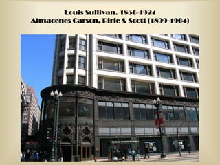 Louis Sullivan. 1856-1924
Almacenes Carson, Pirie & Scott (1899-1904)
 