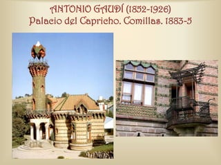 ANTONIO GAUDÍ (1852-1926)
Palacio del Capricho. Comillas. 1883-5
 