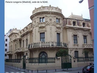 Palacio Longoria (Madrid), sede de la SGAE.
 