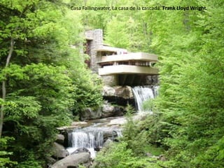 Casa Fallingwater, La casa de la cascada. Frank Lloyd Wright.
 