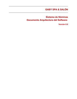 GABY SPA & SALÓN
Sistema de Nóminas
Documento Arquitectura del Software
Versión 0.9
 